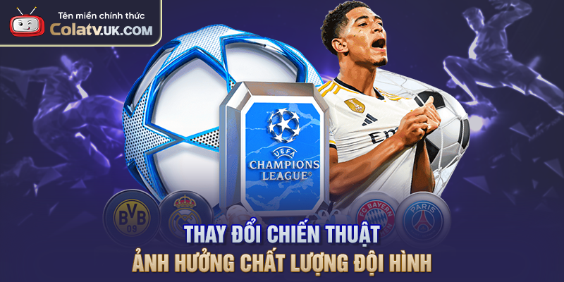 Thay đổi chiến thuật ảnh hưởng chất lượng đội hình
